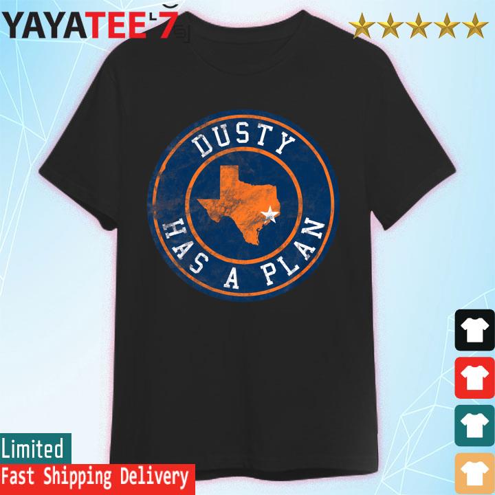 Dusty Has A Plan Houston Astros 2022 World Series Champions Shirt - Limotees