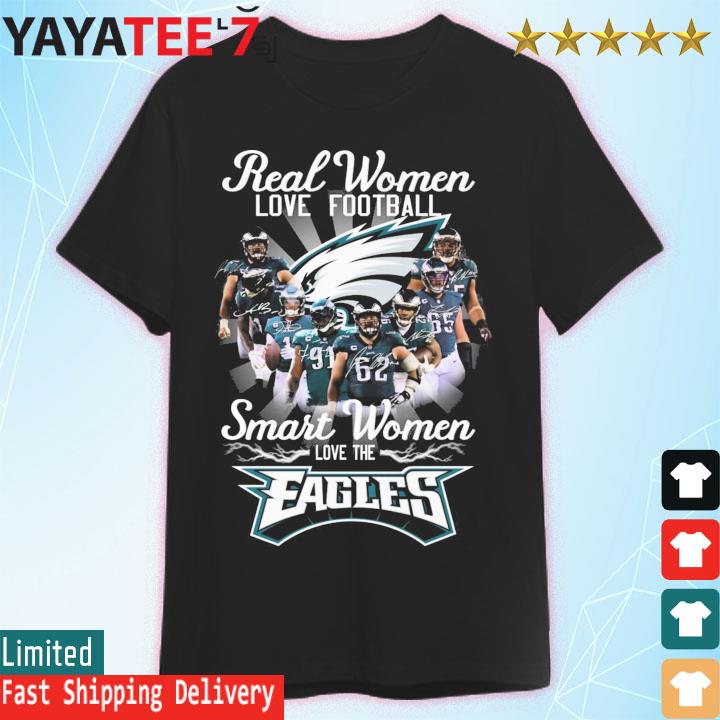 Funny Real Women love football smart Women love the Eagles team signatures  shirt, hoodie, sweater, long sleeve and tank top