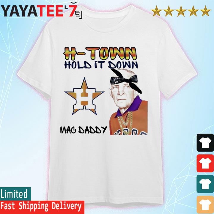 H-Town Hold It Down Mac Daddy Mattress Mack Houston Astros Best T-Shirt