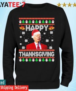 Happy Thanksgiving Funny Joe Biden Christmas 2022 Ugly Sweater Sweatshirt