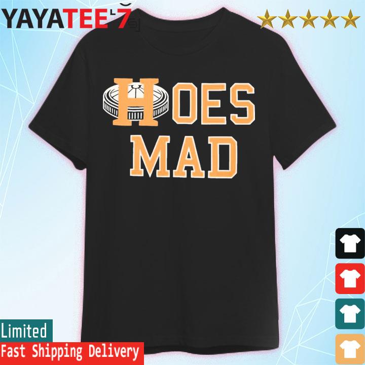 Houston Astros Hoes mad 2022 T-shirt, hoodie, sweater, long sleeve