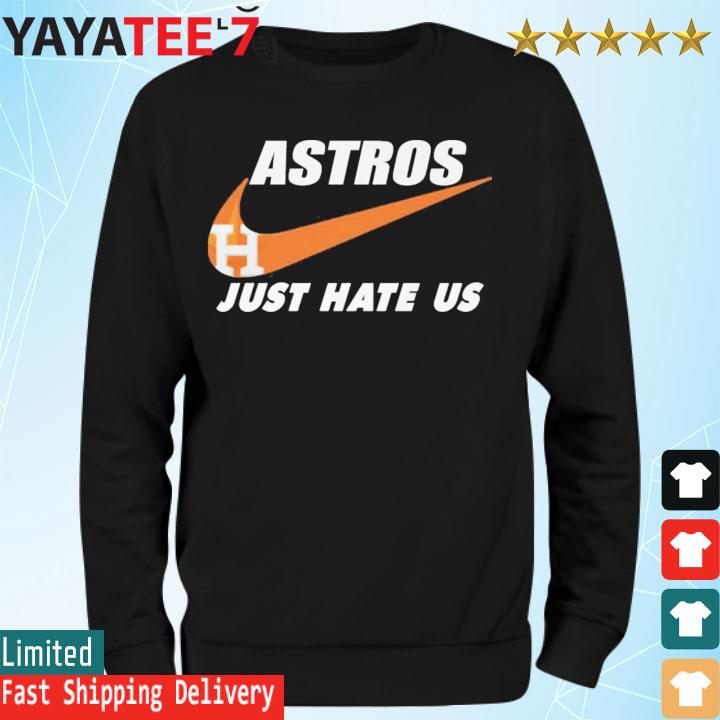 Houston Astros hate us shirt, sweatshirt, hoodie