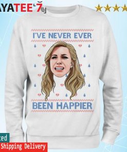 I've Never Ever Been Happier Ugly Sweater Sweatshirt