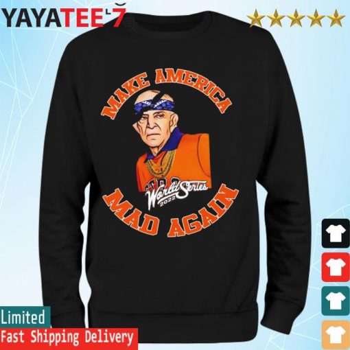Make America mad again Mattress Mack Houston Astros 2022 World Series s Sweatshirt