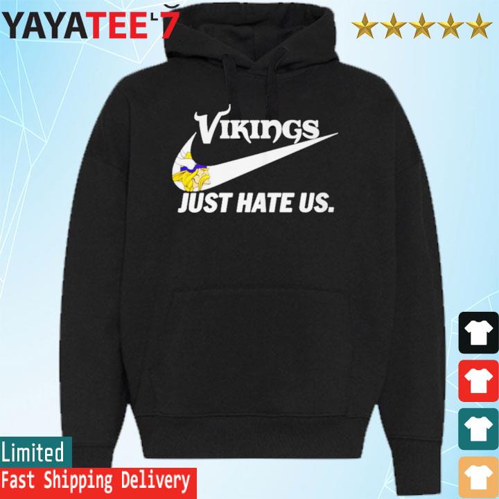 Minnesota Vikings Nike Vikings Just Hate Us Shirt, hoodie, sweater