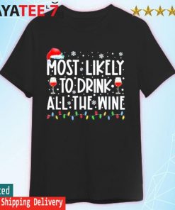 Most Likely To Drink All The Wine Family Matching Christmas shirt