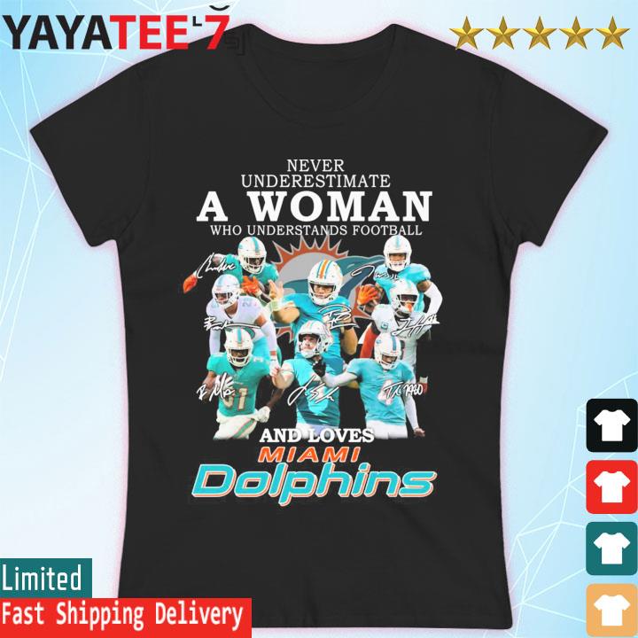 NFL Never underestimate a Women who understands football and loves Miami  Dolphins team signatures shirt, hoodie, sweater, long sleeve and tank top