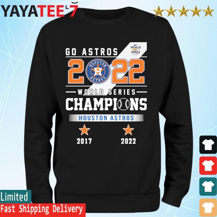 Go Astros 2022 World Series Champions Houston Astros 2017,2022 shirt,  hoodie, sweater, long sleeve and tank top