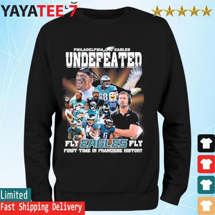 Philadelphia Eagles Undefeated Fly Eagles Fly First Time In Franchise  History Shirt, hoodie, sweater, long sleeve and tank top