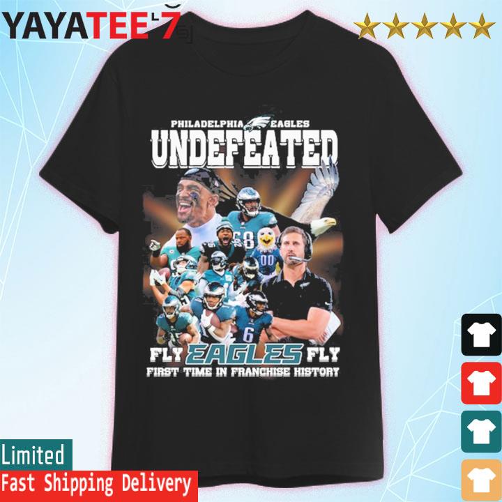 Philadelphia Eagles Undefeated Fly Eagles Fly First Time In Franchise  History Shirt