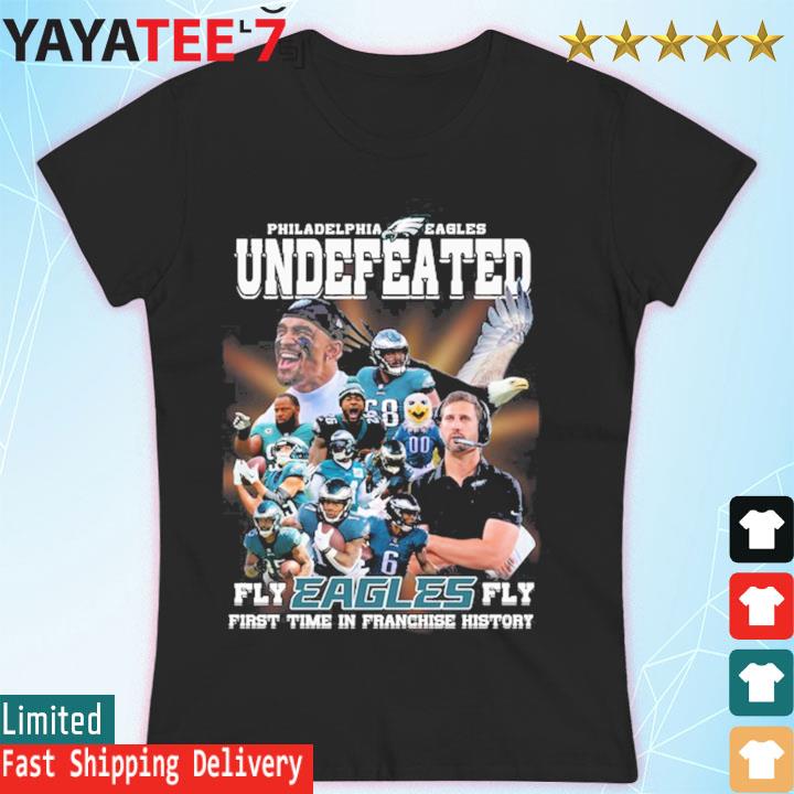 Philadelphia Eagles Undefeated Fly Eagles Fly First Time In Franchise  History Shirt, hoodie, sweater, long sleeve and tank top