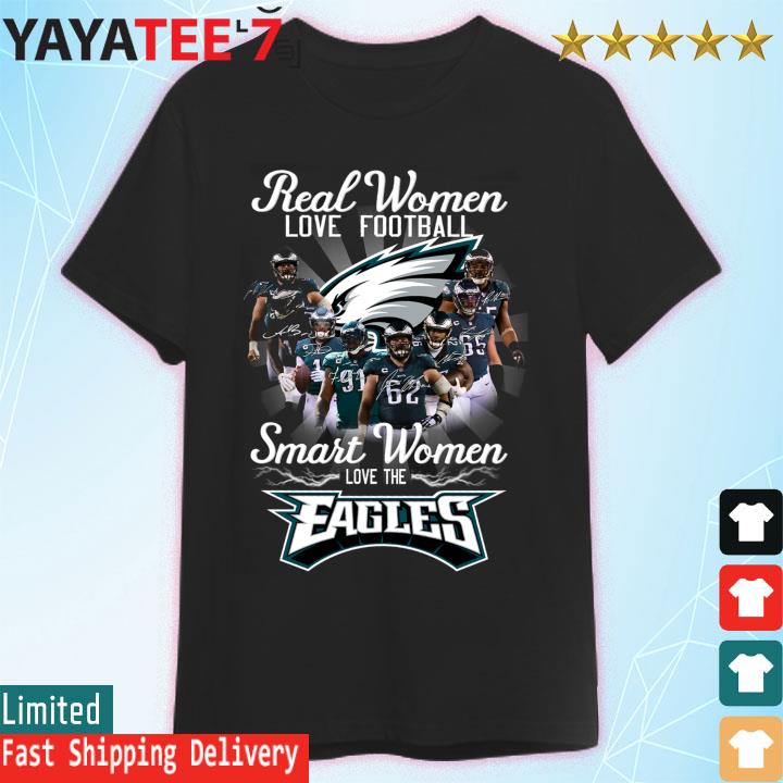 Real Women Love Football Smart Women Love The Philadelphia Eagles 2022  Signature Shirt, hoodie, sweater, long sleeve and tank top