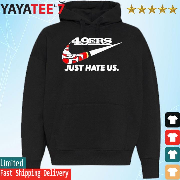 49ers nike just hate us 21 shirt, hoodie, sweater and long sleeve