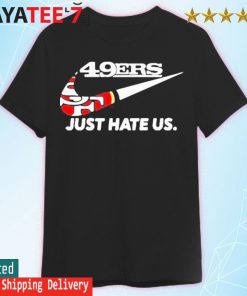 Original 49Er Just Hate Us shirt, hoodie, sweater, long sleeve and