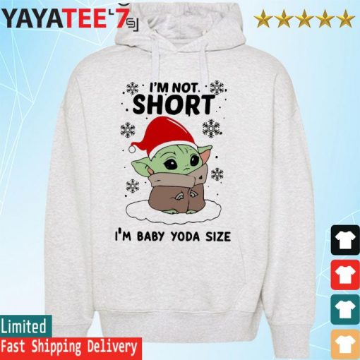 Santa Baby Yoda I'm Not Short I'm Baby Yoda Size Merry Christmas Shirt Hoodie