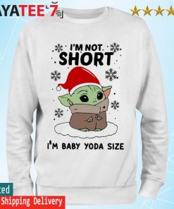 Santa Baby Yoda I'm Not Short I'm Baby Yoda Size Merry Christmas Shirt Sweatshirt