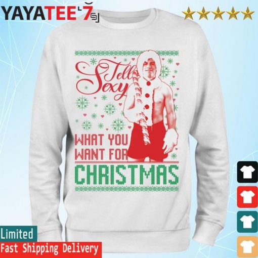 Tell Sexy what you want for christmas Ugly Sweater Sweatshirt