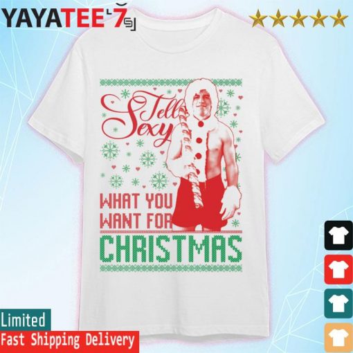 Tell Sexy what you want for christmas Ugly Sweater
