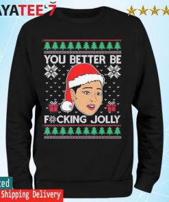 You Better Be fucking Jolly Ugly Sweater Sweatshirt