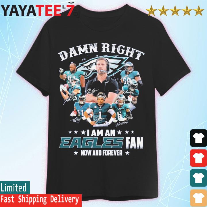 2022 Damn right i am an Philadelphia Eagles fan New and forever signatures shirt