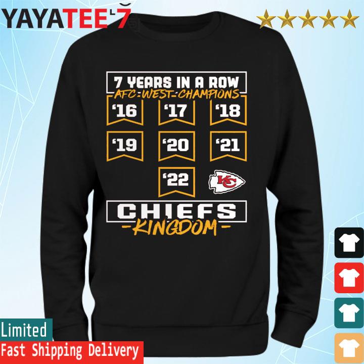 7 years in a row AFC west Champions Kansas City Chiefs Kingdom shirt,  hoodie, sweater, long sleeve and tank top