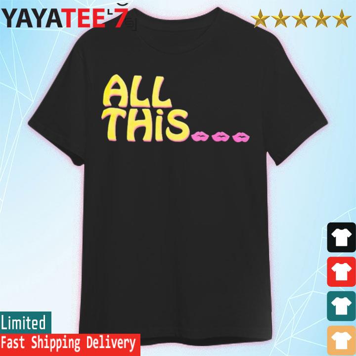 All this and a really great ass too shirt