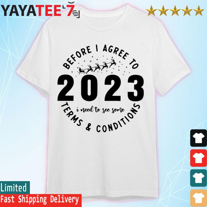 Before I agree to 2023 I need to see some terms and conditions shirt