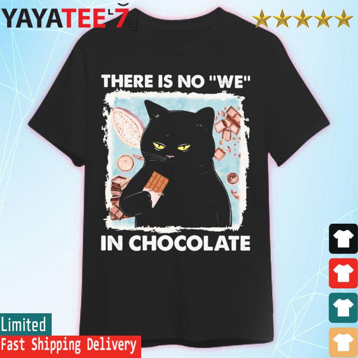Black Cat there is no we in Chocolate shirt
