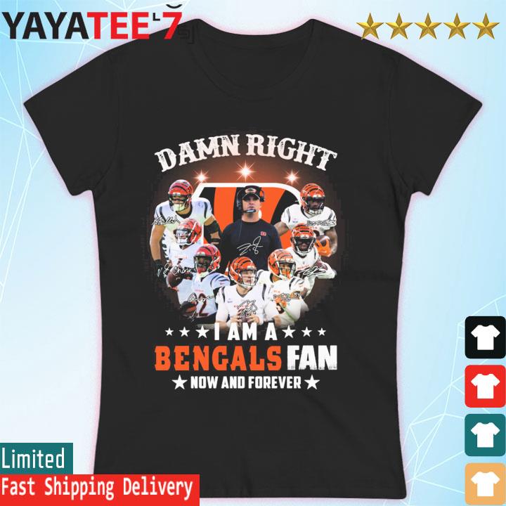 Damn Right I Am A Cincinnati Bengals Fan Now And Forever 2022 Signatures  Shirt, hoodie, sweater, long sleeve and tank top