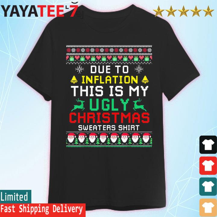 Due To Inflation This Is My Ugly Christmas sweaters shirt
