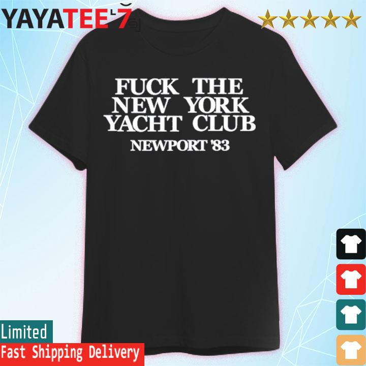 Fuck The New York Yacht Club shirt