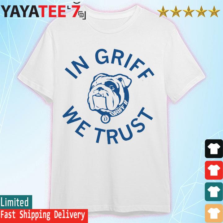 Griff II in Griff we trust shirt