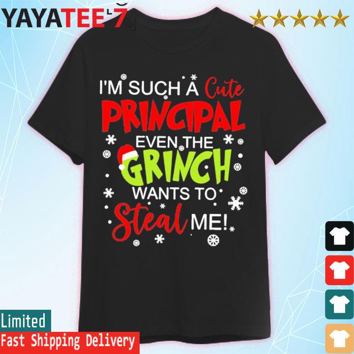 I'm such a cute Principal even the Grinch wants to steal me shirt