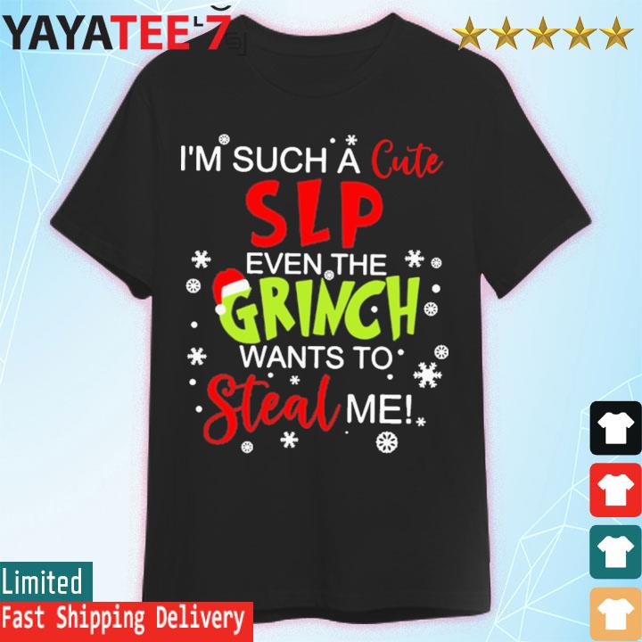I'm such a cute Speech Language Pathologist even the Grinch wants to steal me shirt