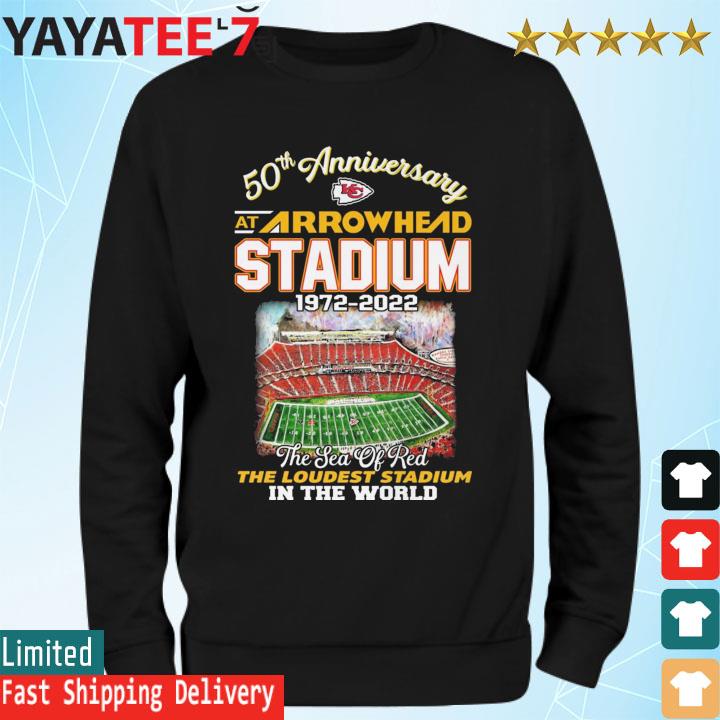 Kansas City Chiefs 50 Anniversary At Arrowhead Stadium 1972-2022 The Sea Of Red The Loudest Stadium In The World s Sweatshirt