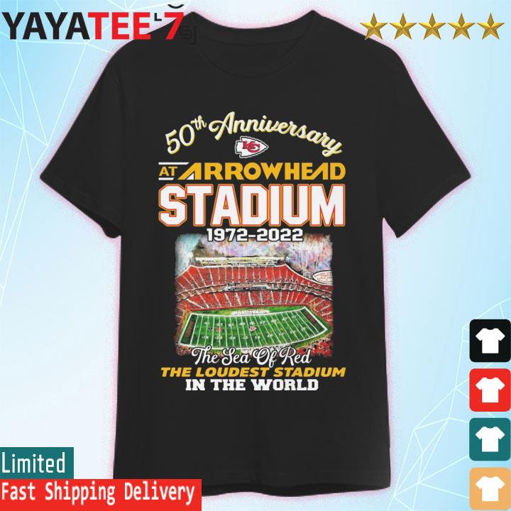 Kansas City Chiefs 50 Anniversary At Arrowhead Stadium 1972-2022 The Sea Of Red The Loudest Stadium In The World shirt