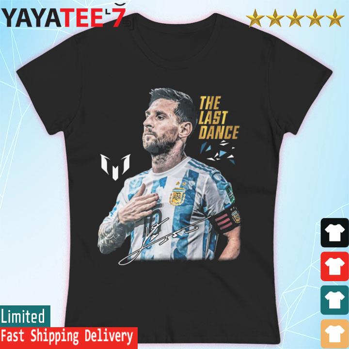 Lionel Messi Argentina The Last Dance Signature shirt, hoodie, sweater, long  sleeve and tank top