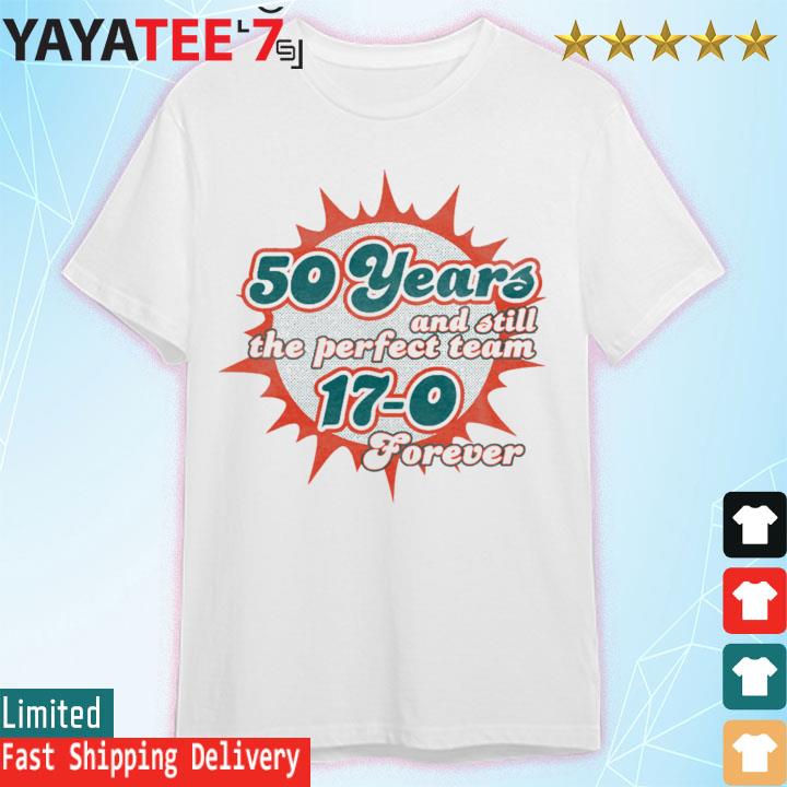 The Perfect Team 17-0 forever Miami dolphins 50 years T-Shirt, hoodie,  sweater, long sleeve and tank top