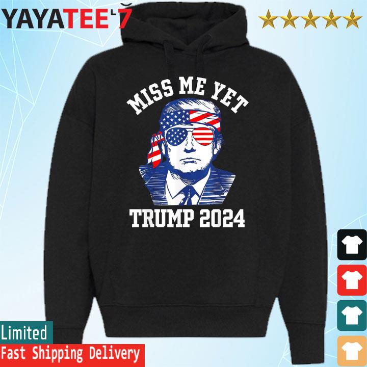 Miss Me Yet Trump 2024 Vintage Retro American Flag Shirt Hoodie