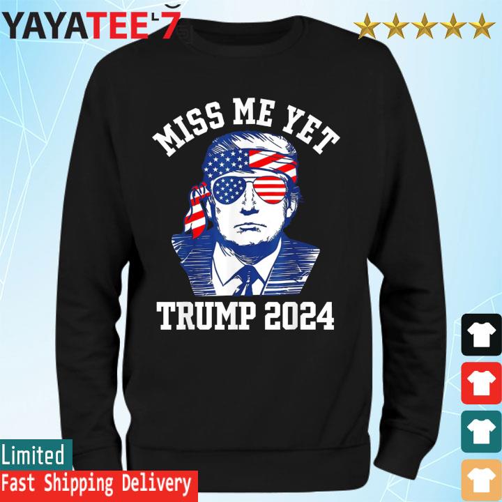 Miss Me Yet Trump 2024 Vintage Retro American Flag Shirt Sweatshirt