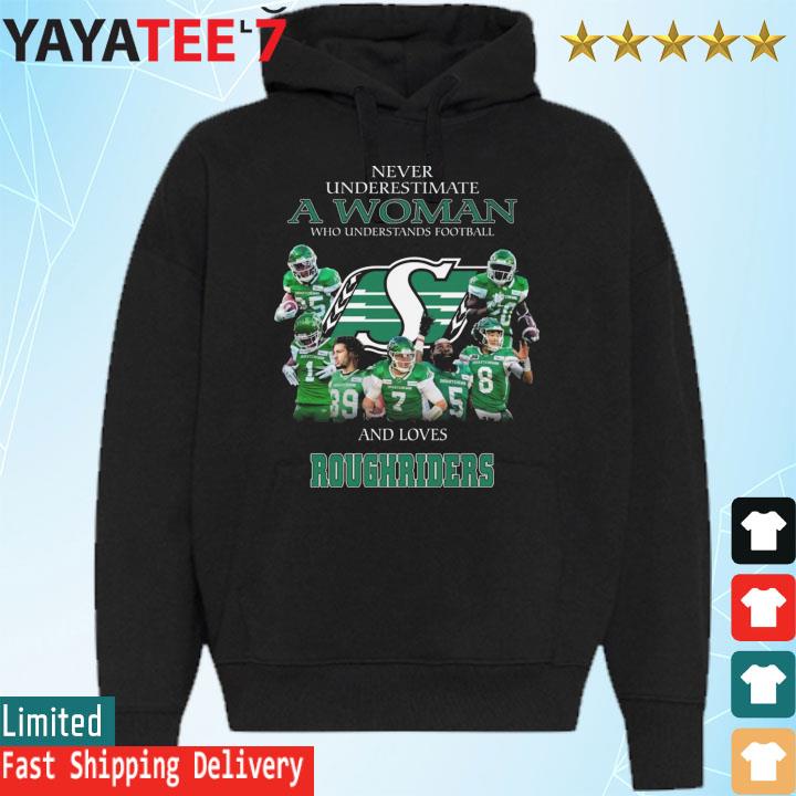 Never Underestimate A Woman Who Understands Football And Loves Saskatchewan Roughriders s Hoodie