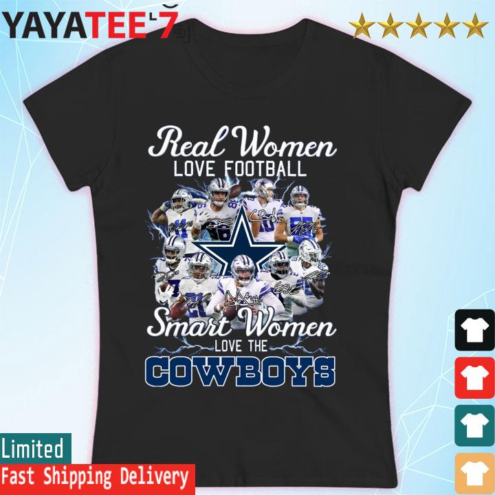 Dallas Cowboys Real Women Love Football Smart Women Love The Cowboys shirt,  hoodie, sweater, long sleeve and tank top