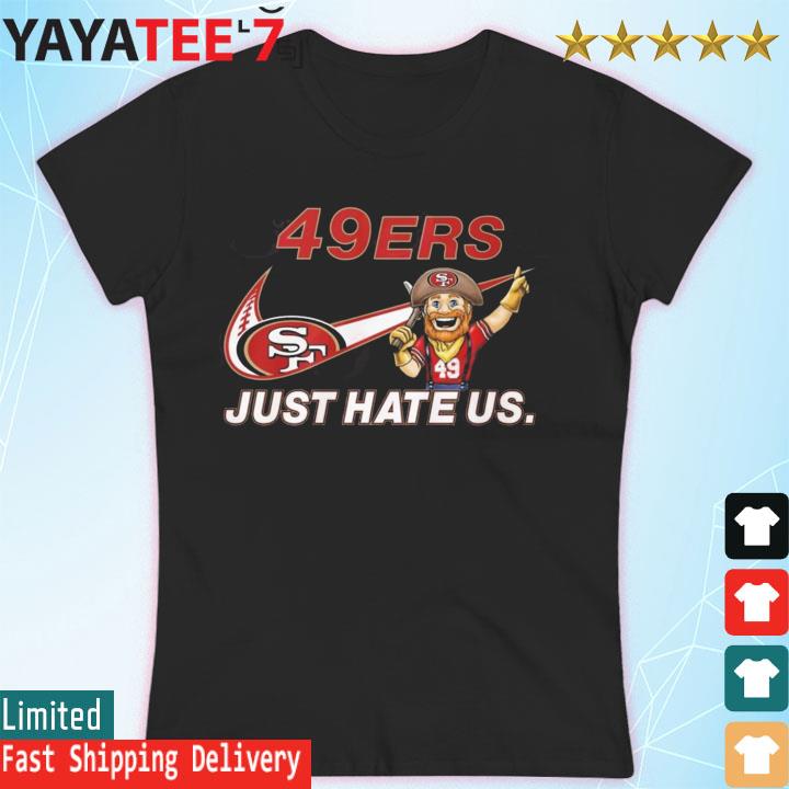 NFL San Francisco 49ers Nike Just Hate Us Shirt - High-Quality Printed Brand