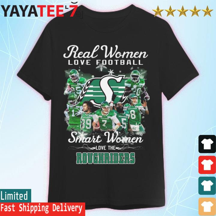 Real Women Love Football Smart Women Love The Saskatchewan Roughriders shirt