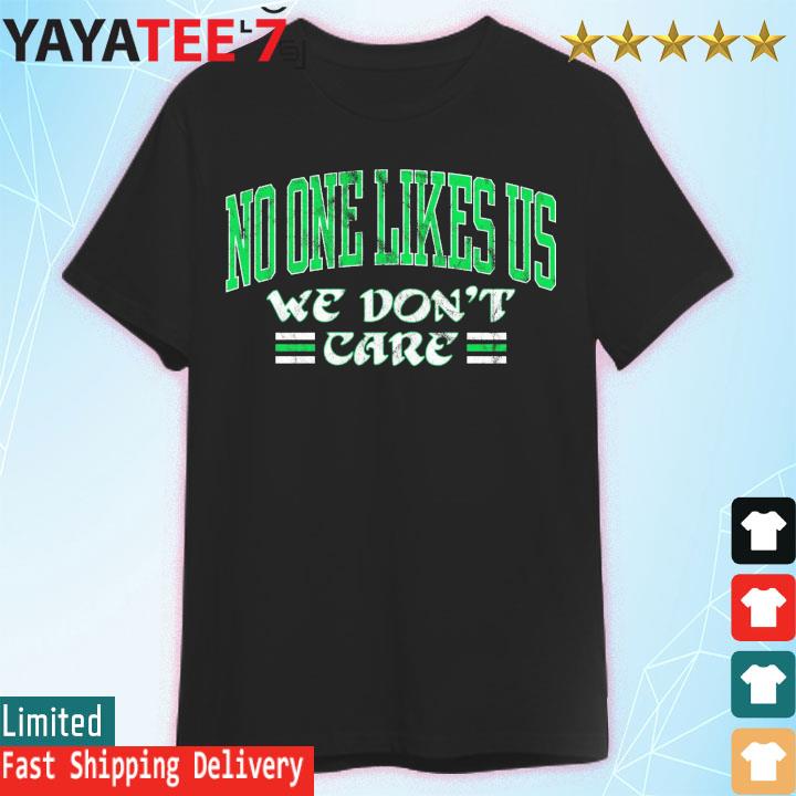 No One Likes Us We Don't Care Shirt 