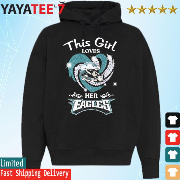 Official this Girl Loves Her Philadelphia Eagles Shirt, hoodie