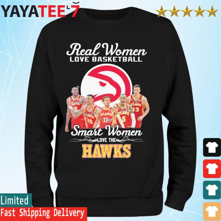 Original real women love basketball smart women love the hawks signatures s Sweatshirt