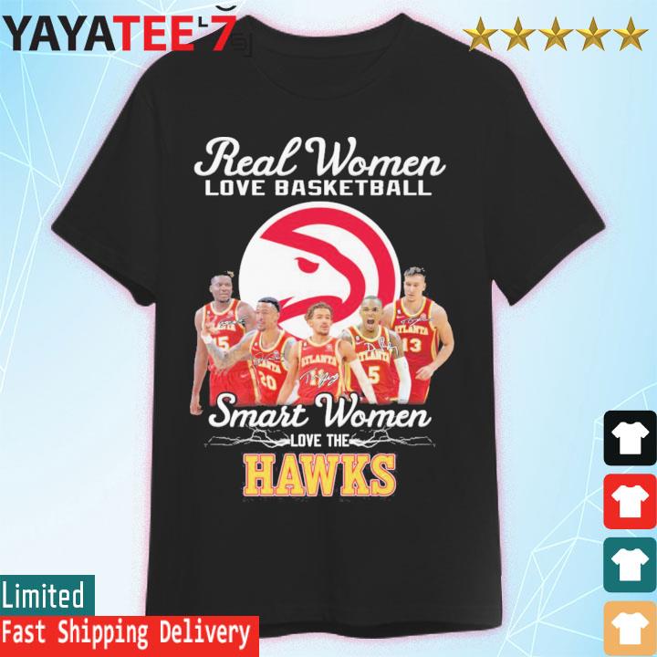 Original real women love basketball smart women love the hawks signatures shirt