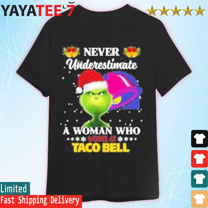 Original santa grinch never underestimate a woman who works at taco bell shirt
