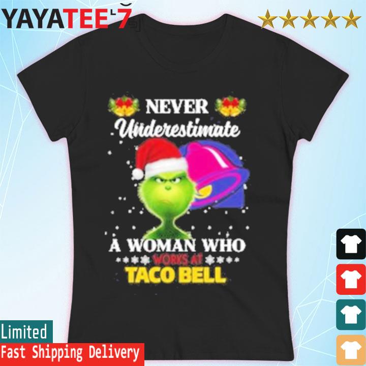 Original santa grinch never underestimate a woman who works at taco bell s Women's T-shirt